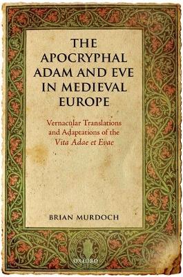The Apocryphal Adam and Eve in Medieval Europe: Vernacular Translations and Adaptations of the Vita Adae et Evae - Brian Murdoch - cover