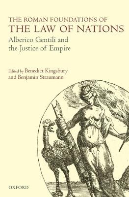 The Roman Foundations of the Law of Nations: Alberico Gentili and the Justice of Empire - cover