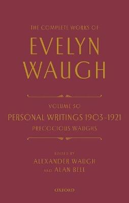 The Complete Works of Evelyn Waugh: Personal Writings 1903-1921: Precocious Waughs: Volume 30 - Evelyn Waugh - cover