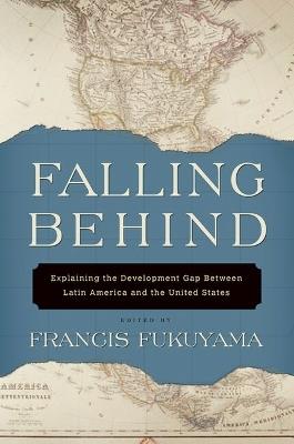Falling Behind: Explaining the Development Gap Between Latin America and the United States - cover