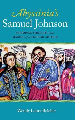 Abyssinia's Samuel Johnson: Ethiopian Thought in the Making of an English Author - Wendy Laura Belcher - cover