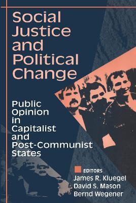 Social Justice and Political Change: Public Opinion in Capitalist and Post-communist States - cover