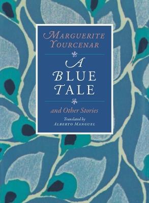 A Blue Tale and Other Stories - Marguerite Yourcenar - cover