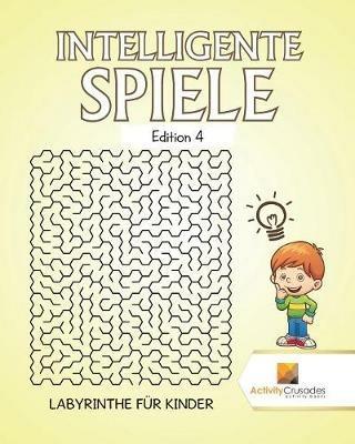 Intelligente Spiele Edition 4: Labyrinthe Fur Kinder - Activity Crusades - cover