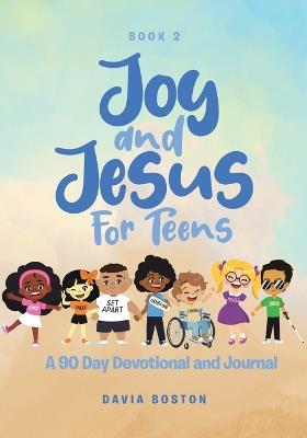 Joy and Jesus For Teens: A 90 Day Devotional and Journal - Davia Boston - cover