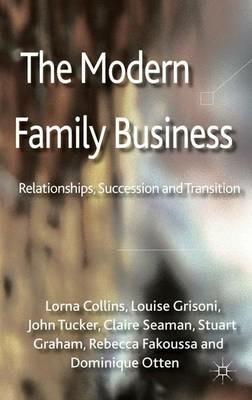 The Modern Family Business: Relationships, Succession and Transition - L. Collins,L. Grisoni,J. Tucker - cover