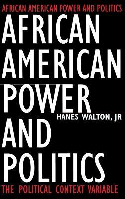 African American Power and Politics: The Political Context Variable - Hanes Walton  Jr. - cover