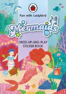 Fun With Ladybird: Dress-Up-And-Play Sticker Book: Mermaids - Ladybird - cover