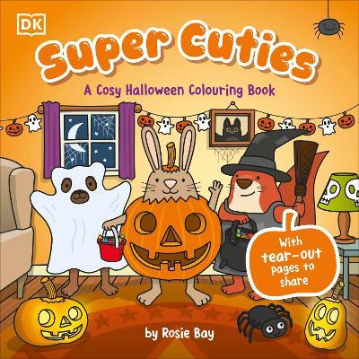 Super Cuties A Cosy Halloween Colouring Book: 30 Cute and Spooky Illustrations For All Ages - Rosie Bay - cover