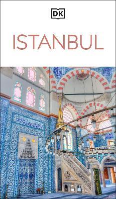 DK Istanbul: Must-See Sights. Culture & History. Detailed Maps & Tours. Covers Sultanahmet, Beyoglu, & more - DK Travel - cover