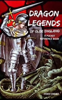 Dragon Legends of Olde England, a Pocket Reference Book - Debbie Brewer - cover