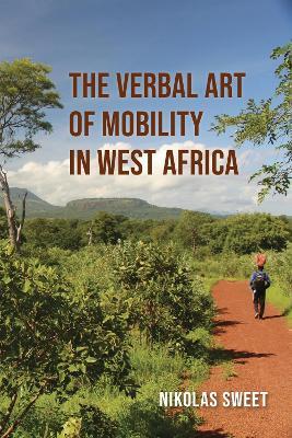 The Verbal Art of Mobility in West Africa - Nikolas Sweet - cover