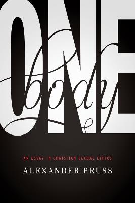 One Body: An Essay in Christian Sexual Ethics - Alexander R. Pruss - cover