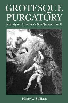 Grotesque Purgatory: A Study of Cervantes's Don Quixote, Part II - Henry Sullivan - cover