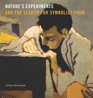 Nature’s Experiments and the Search for Symbolist Form - Allison Morehead - cover