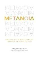 Metanoia: Rhetoric, Authenticity, and the Transformation of the Self - Adam Ellwanger - cover
