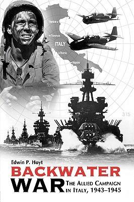 Backwater War: The Allied Campaign in Italy, 1943-1945 - Edwin P. Hoyt - cover