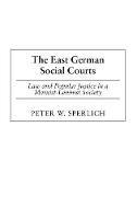 The East German Social Courts: Law and Popular Justice in a Marxist-Leninist Society - Peter W. Sperlich - cover