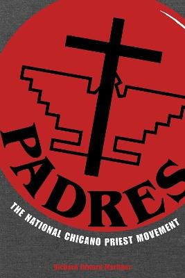 PADRES: The National Chicano Priest Movement - Richard Edward Martinez - cover