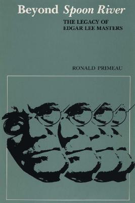 Beyond Spoon River: The Legacy of Edgar Lee Masters - Ronald Primeau - cover