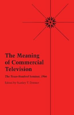 The Meaning of Commercial Television: The Texas-Stanford Seminar, 1966 - cover