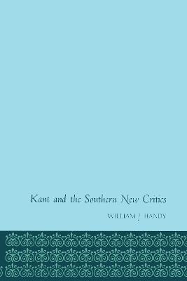 Kant and the Southern New Critics - William J. Handy - cover