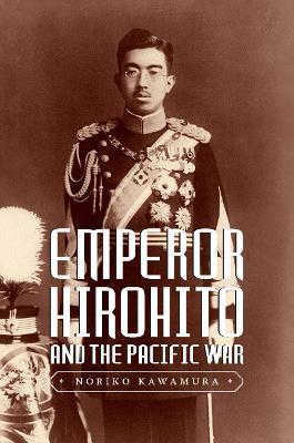 Emperor Hirohito and the Pacific War - Noriko Kawamura - cover