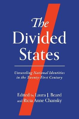 The Divided States: Unraveling National Identities in the Twenty-First Century - cover