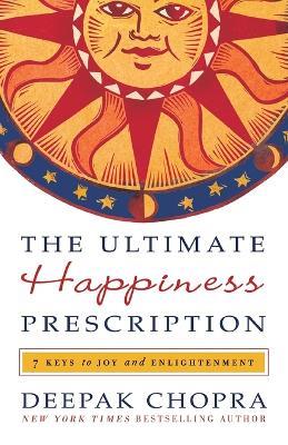 The Ultimate Happiness Prescription: 7 Keys to Joy and Enlightenment - Deepak Chopra - cover