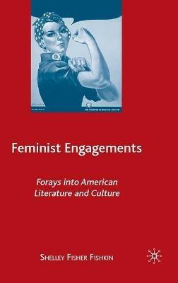 Feminist Engagements: Forays into American Literature and Culture - S. Fishkin - cover