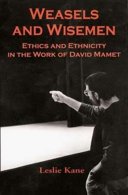 Weasels and Wisemen: Ethics and Ethnicity in the Work of David Mamet - Leslie Kane - cover