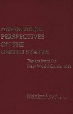 Hemispheric Perspectives on the United States: Papers from the New World Conference - Joseph S. Tulchin - cover
