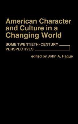 American Character and Culture in a Changing World: Some Twentieth-Century Perspectives - John A. Hague - cover
