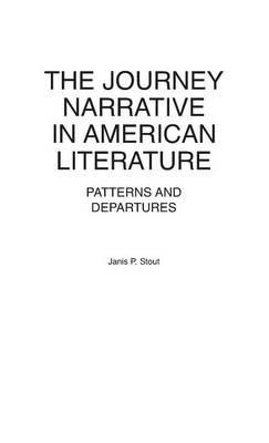 The Journey Narrative in American Literature: Patterns and Departures - Janis P. Stout - cover