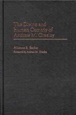 The Divine and Human Comedy of Andrew M. Greeley - Allienne R. Becker - cover