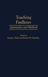 Teaching Faulkner: Approaches and Methods - Stephen Hahn,Robert W. Hamblin - cover