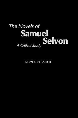The Novels of Samuel Selvon: A Critical Study - Roydon Salick - cover