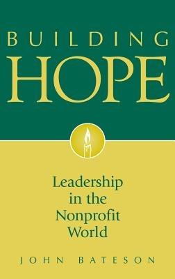 Building Hope: Leadership in the Nonprofit World - John Bateson - cover