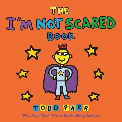 The I'm Not Scared Book - Todd Parr - cover
