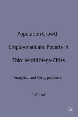 Population Growth, Employment and Poverty in Third-World Mega-Cities: Analytical and Policy Issues - A.S. Oberai - cover