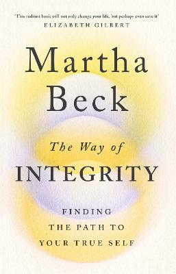 The Way of Integrity: Finding the path to your true self - Martha Beck - cover