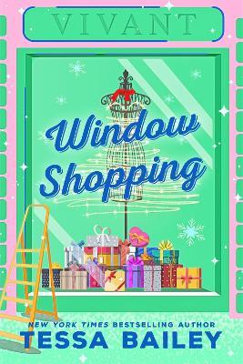 Window Shopping: opposites attract in this spicy, feel-good festive romance - Tessa Bailey - cover