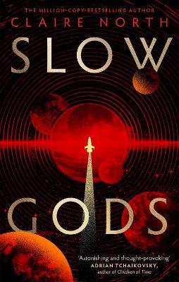 Slow Gods: A space opera of breathtaking imagination from the most original voice in speculative fiction - Claire North - cover