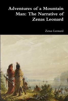 Adventures of a Mountain Man: The Narrative of Zenas Leonard - Zenas Leonard - cover