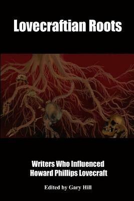Lovecraftian Roots: Writers Who Influenced Howard Phillips Lovecraft - Gary Hill - cover