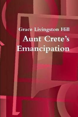 Aunt Crete's Emancipation - Grace Livingston Hill - cover