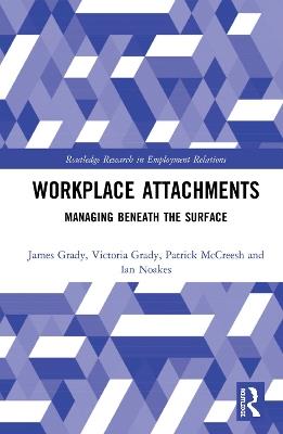 Workplace Attachments: Managing Beneath the Surface - James Grady,Victoria Grady,Patrick McCreesh - cover
