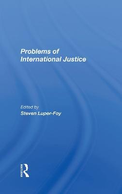Problems Of International Justice - Steven Luper-foy - cover
