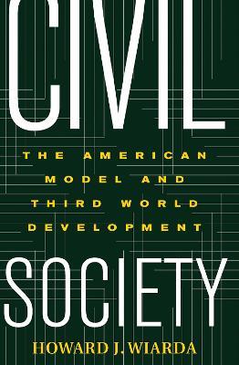 Civil Society: The American Model And Third World Development - Howard J. Wiarda - cover