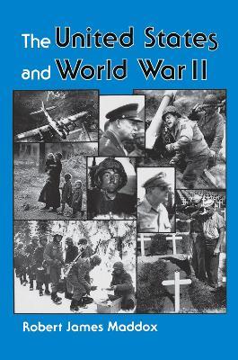 The United States And World War II - Robert J Maddox - cover